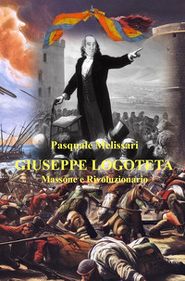 Giuseppe Logoteta. Massone e rivoluzionario - Librerie.coop Giuseppe Logoteta. Massone e rivoluzionario - Librerie.coop