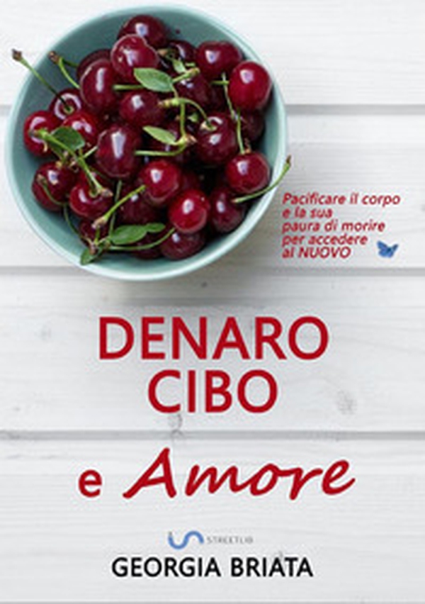 Denaro, cibo e amore. Pacificare il corpo e la sua paura di morire per accedere al nuovo - Librerie.coop Denaro, cibo e amore. Pacificare il corpo e la sua paura di morire per accedere al nuovo - Librerie.coop