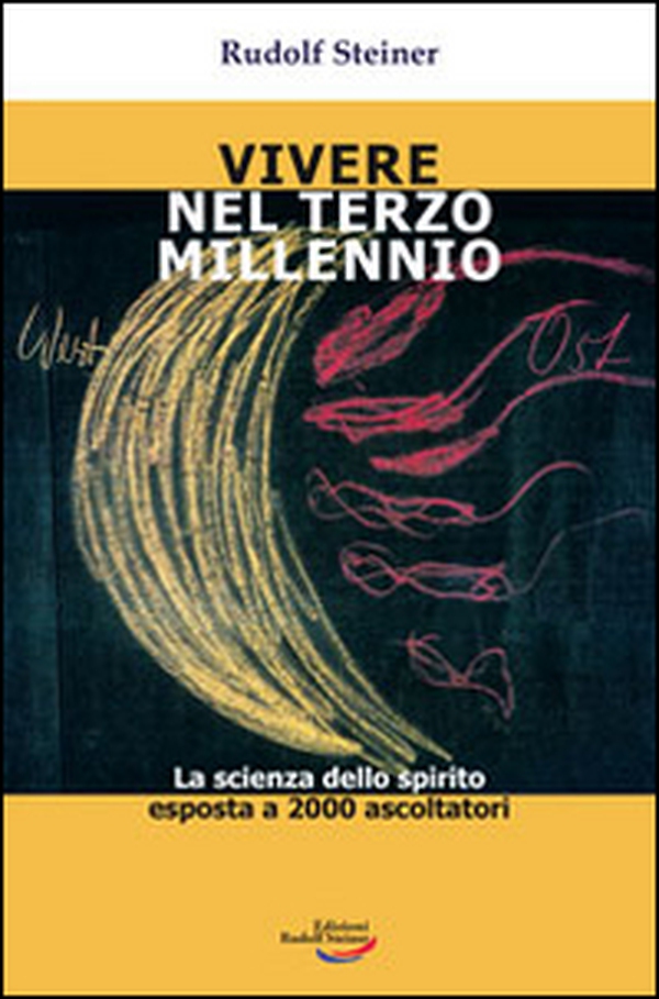 Vivere nel Terzo millennio. La scienza dello spirito esposta a 2000 - Librerie.coop Vivere nel Terzo millennio. La scienza dello spirito esposta a 2000 - Librerie.coop