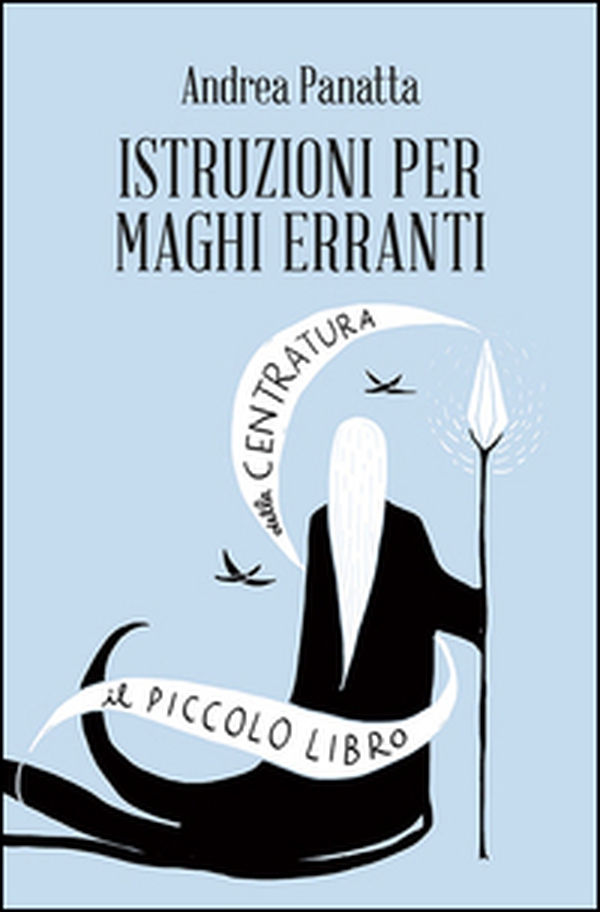Istruzioni per maghi erranti. Il piccolo libro della centratura - Librerie.coop Istruzioni per maghi erranti. Il piccolo libro della centratura - Librerie.coop