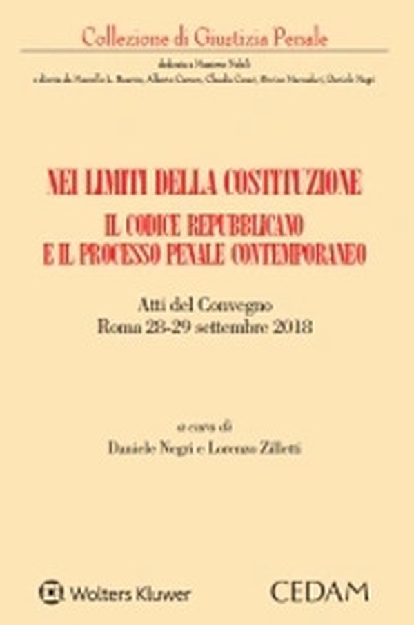Nei limiti della Costituzione. Il codice repubblicano e il processo penale contemporaneo. Atti del Convegno (Roma 28-29 settembre 2018) - Librerie.coop Nei limiti della Costituzione. Il codice repubblicano e il processo penale contemporaneo. Atti del Convegno (Roma 28-29 settembre 2018) - Librerie.coop