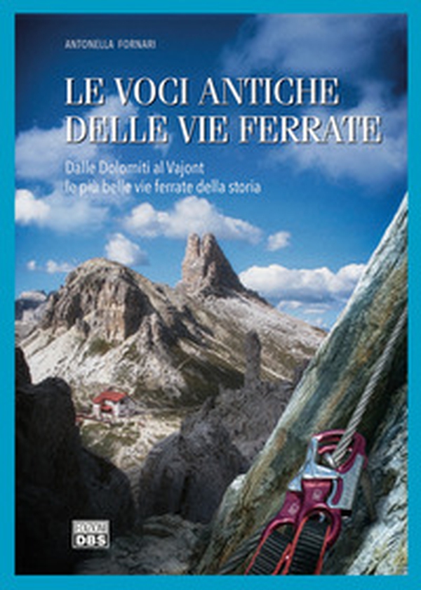 Le voci antiche delle vie ferrate. Dalle Dolomiti al Vajont le più belle vie ferrate della storia - Librerie.coop Le voci antiche delle vie ferrate. Dalle Dolomiti al Vajont le più belle vie ferrate della storia - Librerie.coop