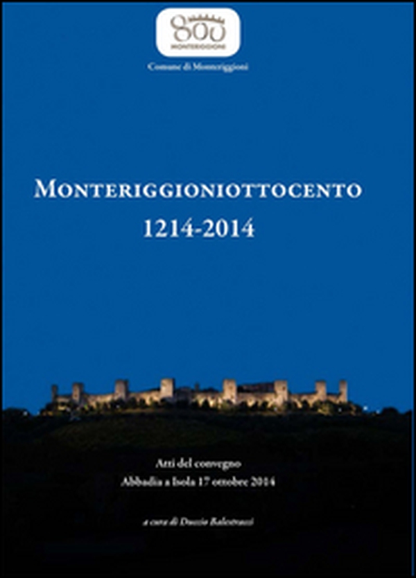 Monteriggioniottocento 1214-2014. Atti del Convegno (Abbadia, 17 ottobre 2014) - Librerie.coop Monteriggioniottocento 1214-2014. Atti del Convegno (Abbadia, 17 ottobre 2014) - Librerie.coop