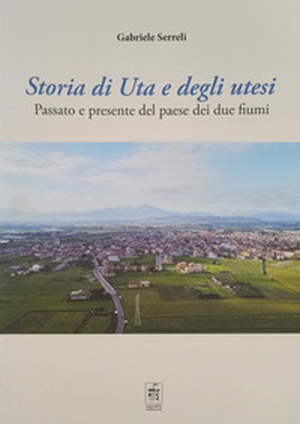 Storia di Uta e degli utesi. Passato e presente del paese dei due fiumi - Librerie.coop Storia di Uta e degli utesi. Passato e presente del paese dei due fiumi - Librerie.coop