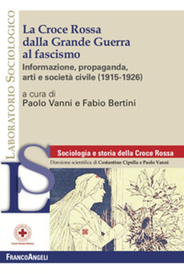La Croce Rossa dalla grande guerra al fascismo. Informazione, propaganda, arti e società civile (1915-1926) - Librerie.coop La Croce Rossa dalla grande guerra al fascismo. Informazione, propaganda, arti e società civile (1915-1926) - Librerie.coop