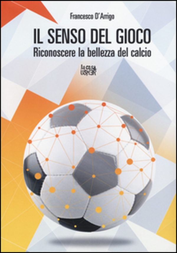 Il senso del gioco. Riconoscere la bellezza del calcio - Librerie.coop Il senso del gioco. Riconoscere la bellezza del calcio - Librerie.coop