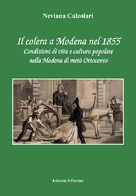 Il colera a Modena nel 1855. Condizioni di vita e cultura popolare nella Modena di metà Ottocento - Librerie.coop