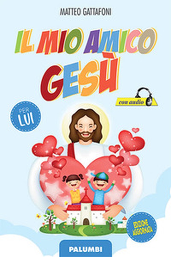 Il mio amico Gesù. Per lui - Librerie.coop Il mio amico Gesù. Per lui - Librerie.coop