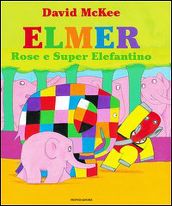 Elmer, Rose e Super Elefantino - Librerie.coop Elmer, Rose e Super Elefantino - Librerie.coop