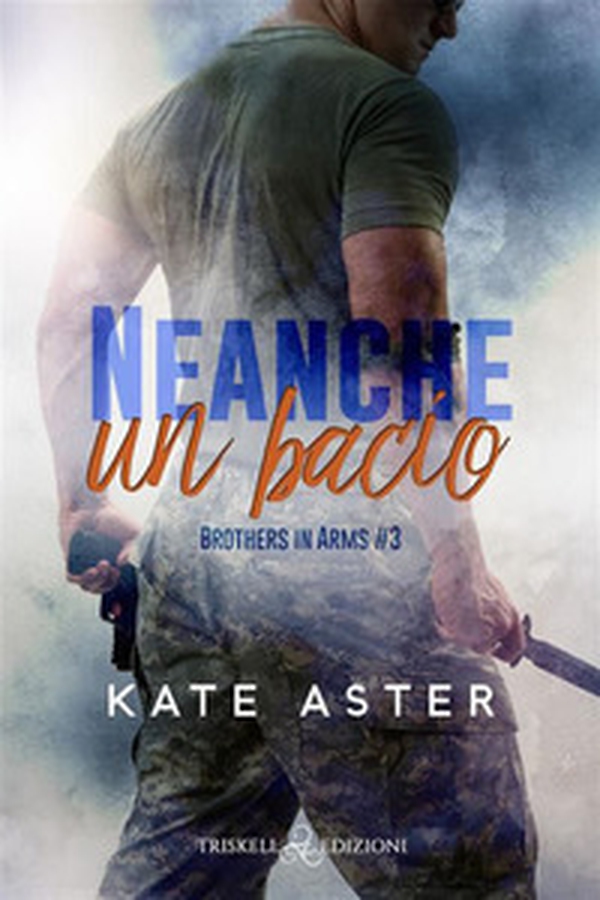Neanche un bacio. Brothers in arms - Vol. 3 - Librerie.coop Neanche un bacio. Brothers in arms - Vol. 3 - Librerie.coop