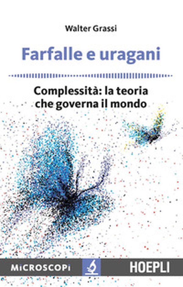 Farfalle e uragani. Complessità: la teoria che governa il mondo - Librerie.coop Farfalle e uragani. Complessità: la teoria che governa il mondo - Librerie.coop