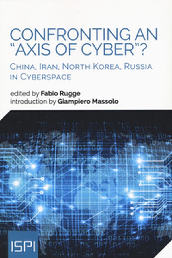 Confronting an «axis of cyber»? China, Iran, North Korea, Russia in cyberspace - Librerie.coop Confronting an «axis of cyber»? China, Iran, North Korea, Russia in cyberspace - Librerie.coop