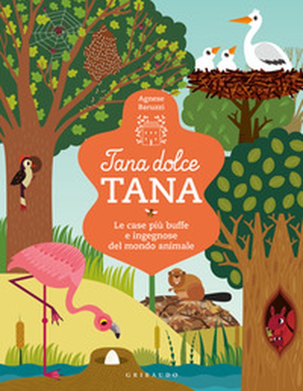 Tana dolce tana. Le case più buffe e ingegnose del mondo animale - Librerie.coop Tana dolce tana. Le case più buffe e ingegnose del mondo animale - Librerie.coop