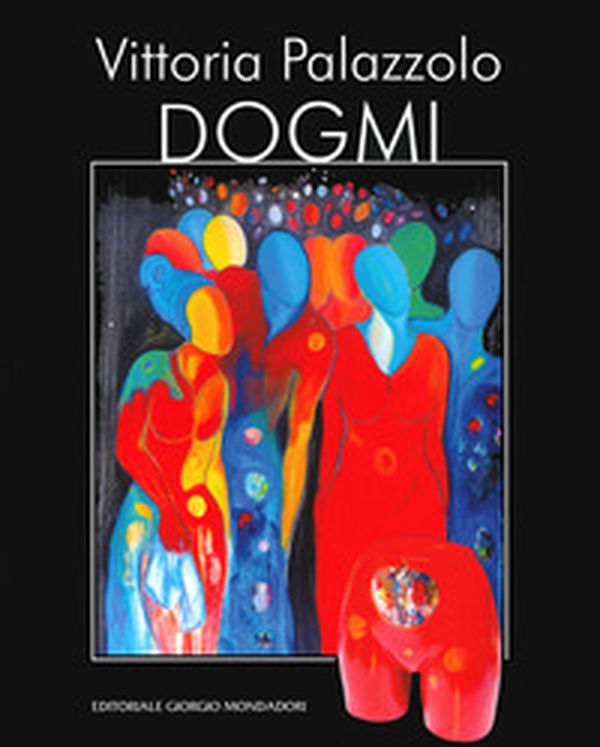 Vittoria Palazzolo. Dogmi. Ediz. italiana e inglese - Librerie.coop Vittoria Palazzolo. Dogmi. Ediz. italiana e inglese - Librerie.coop