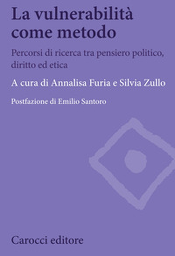 La vulnerabilità come metodo. Percorsi di ricerca tra pensiero politico, diritto ed etica - Librerie.coop La vulnerabilità come metodo. Percorsi di ricerca tra pensiero politico, diritto ed etica - Librerie.coop