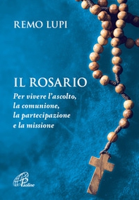 Il rosario. Per vivere l'ascolto, la comunione, la partecipazione e la missione - Librerie.coop