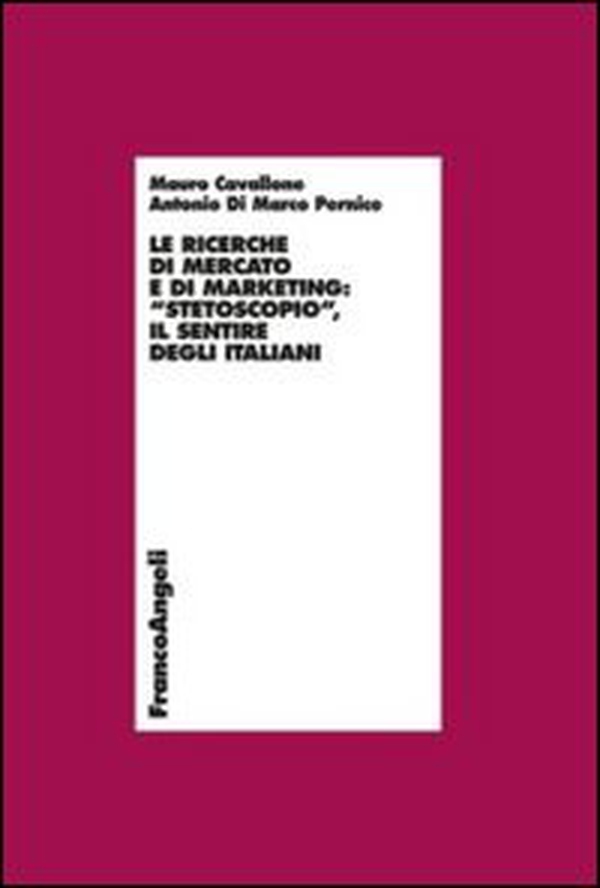 Le ricerche di mercato e di marketing. «Stetoscopio». Il sentire degli italiani - Librerie.coop Le ricerche di mercato e di marketing. «Stetoscopio». Il sentire degli italiani - Librerie.coop