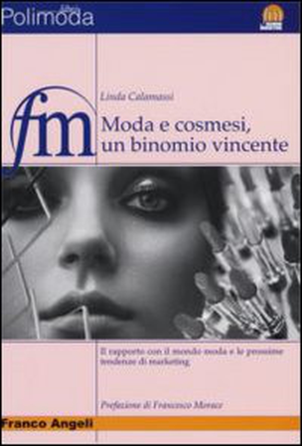 Moda e cosmesi, un binomio vincente. Il rapporto con il mondo moda e le prossime tendenze di marketing - Librerie.coop Moda e cosmesi, un binomio vincente. Il rapporto con il mondo moda e le prossime tendenze di marketing - Librerie.coop