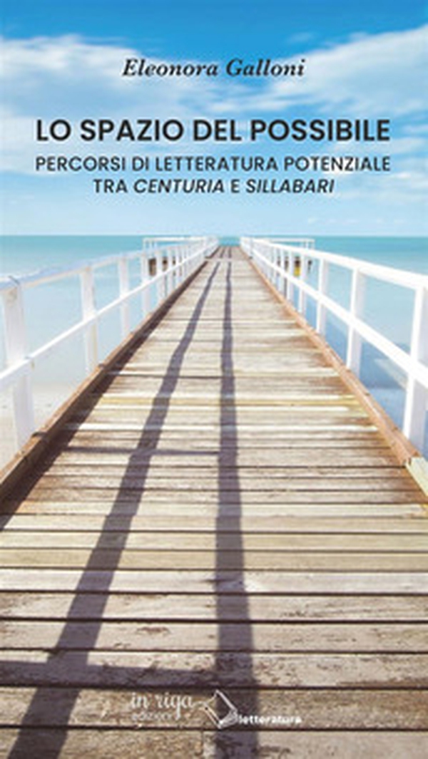 Lo spazio del possibile. Percorsi di letteratura potenziale tra «Centuria» e «Sillabari» - Librerie.coop Lo spazio del possibile. Percorsi di letteratura potenziale tra «Centuria» e «Sillabari» - Librerie.coop