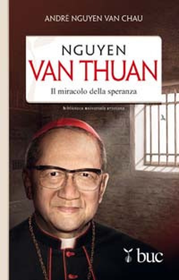Nguyen Van Thuan. Il miracolo della speranza - Librerie.coop Nguyen Van Thuan. Il miracolo della speranza - Librerie.coop