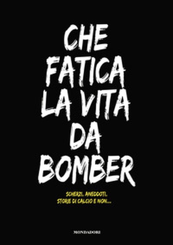 Che fatica la vita da bomber. Scherzi, aneddoti, storie di calcio e non... - Librerie.coop Che fatica la vita da bomber. Scherzi, aneddoti, storie di calcio e non... - Librerie.coop
