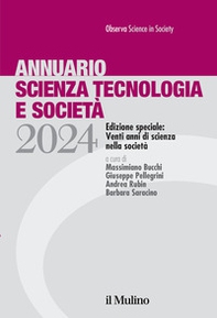 Annuario scienza tecnologia e società. Edizione 2024. Speciale: venti anni di scienza nella società - Librerie.coop