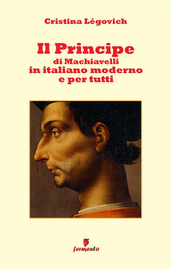 Il principe di Machiavelli in italiano moderno e per tutti - Librerie.coop Il principe di Machiavelli in italiano moderno e per tutti - Librerie.coop