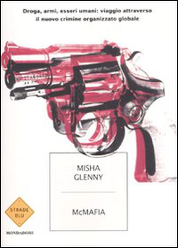 McMafia. Droga, armi, essere umani: viaggio attraverso il nuovo crimine organizzato globale - Librerie.coop McMafia. Droga, armi, essere umani: viaggio attraverso il nuovo crimine organizzato globale - Librerie.coop