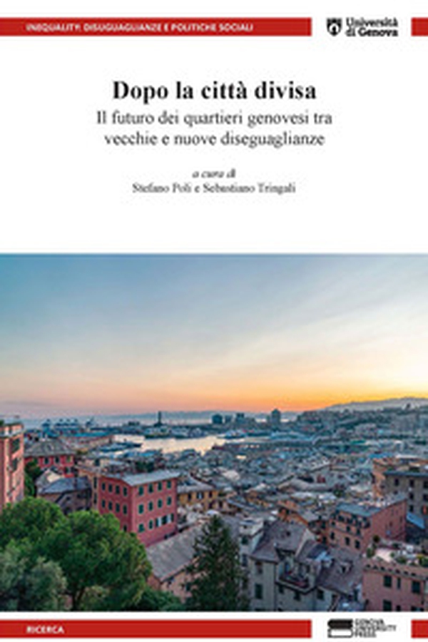 Dopo la città divisa. Il futuro dei quartieri genovesi tra vecchie e nuove diseguaglianze - Librerie.coop Dopo la città divisa. Il futuro dei quartieri genovesi tra vecchie e nuove diseguaglianze - Librerie.coop