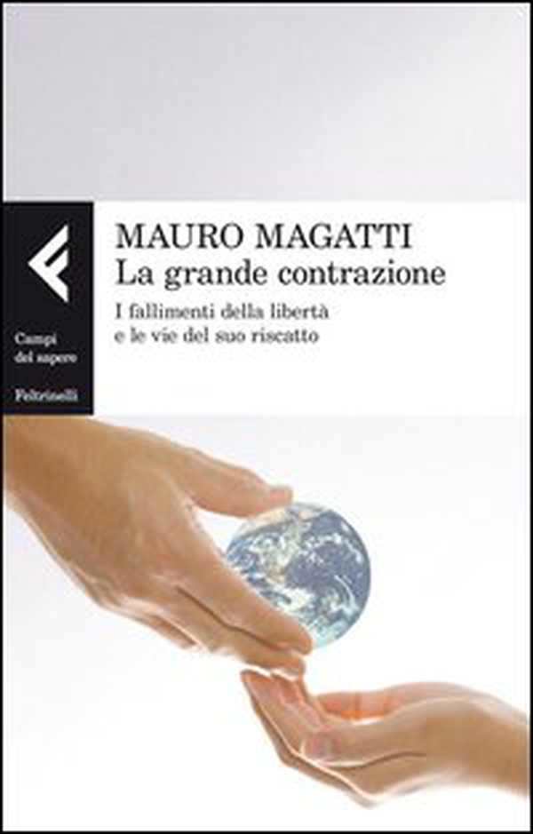 La grande contrazione. I fallimenti della libertà e le vie del suo riscatto - Librerie.coop La grande contrazione. I fallimenti della libertà e le vie del suo riscatto - Librerie.coop