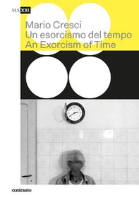 Mario Cresci. Un esorcismo del tempo-An exorcism of time - Librerie.coop