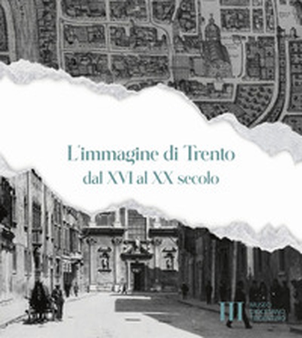 L'immagine di Trento dal XVI al XX secolo - Librerie.coop L'immagine di Trento dal XVI al XX secolo - Librerie.coop