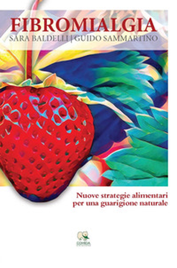Fibromialgia. Nuove strategie alimentari per una guarigione naturale - Librerie.coop Fibromialgia. Nuove strategie alimentari per una guarigione naturale - Librerie.coop