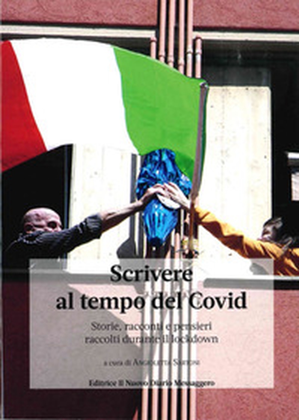 Scrivere al tempo del Covid. Storie, racconti e pensieri raccolti durante il lockdown - Librerie.coop Scrivere al tempo del Covid. Storie, racconti e pensieri raccolti durante il lockdown - Librerie.coop