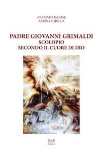 Padre Giovanni Grimaldi. Scolopio secondo il cuore di Dio - Librerie.coop
