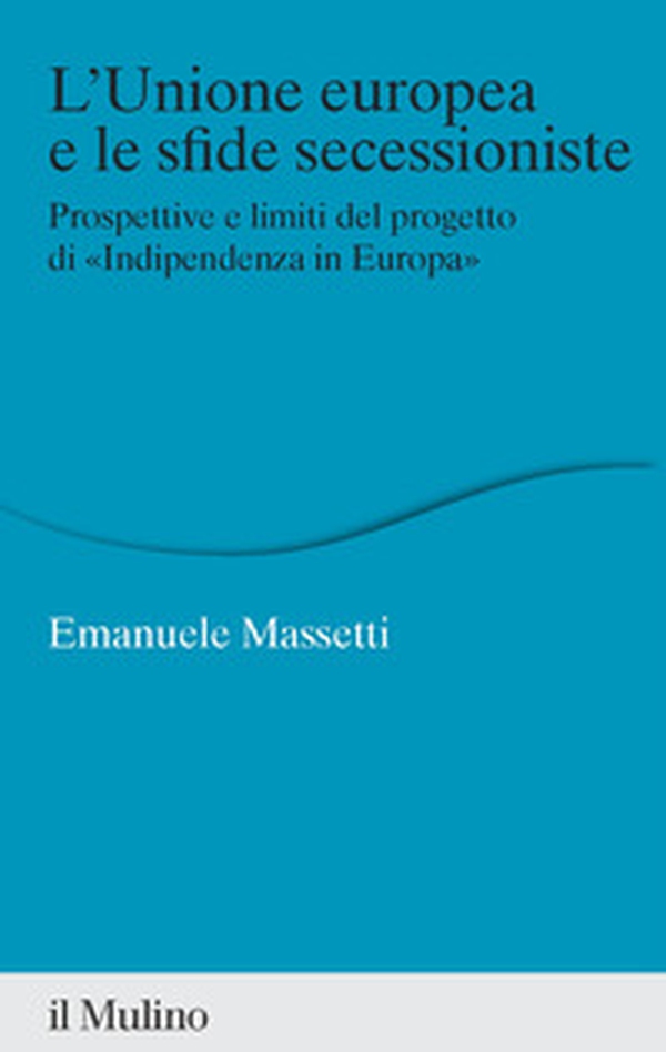L'Unione europea e le sfide secessioniste. Prospettive e limiti del progetto di «Indipendenza in Europa» - Librerie.coop L'Unione europea e le sfide secessioniste. Prospettive e limiti del progetto di «Indipendenza in Europa» - Librerie.coop