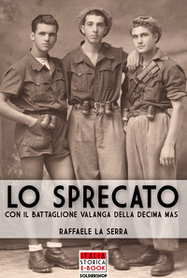 Lo sprecato. Con il battaglione Valanga nella Decima MAS - Librerie.coop Lo sprecato. Con il battaglione Valanga nella Decima MAS - Librerie.coop