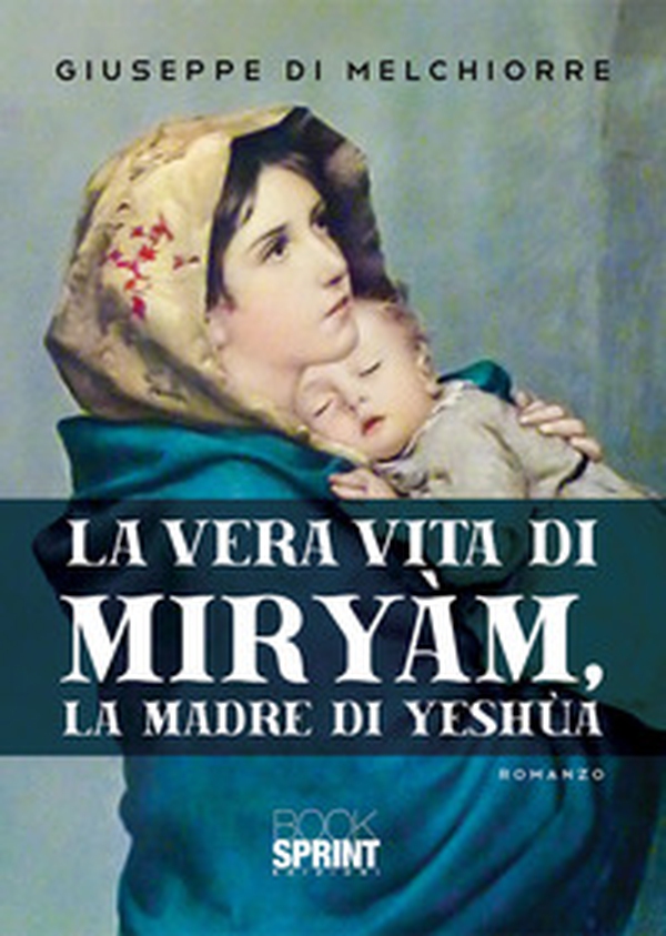 La vera vita di Miryàm, la madre di Yeshùa - Librerie.coop La vera vita di Miryàm, la madre di Yeshùa - Librerie.coop