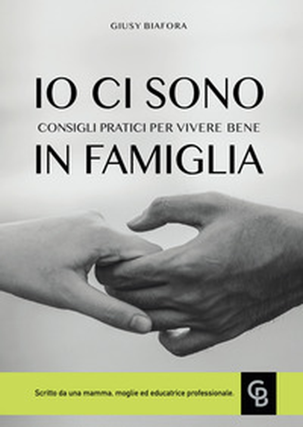 Io ci sono. Consigli pratici per vivere bene in famiglia - Librerie.coop Io ci sono. Consigli pratici per vivere bene in famiglia - Librerie.coop