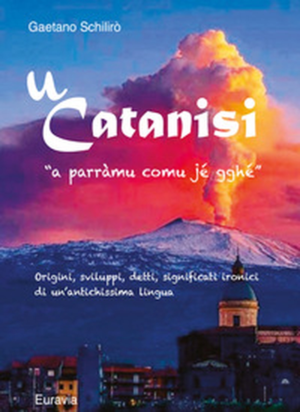 U' Catanisi. Origini, sviluppi, detti, significati ironici di un'antichissima lingua - Librerie.coop U' Catanisi. Origini, sviluppi, detti, significati ironici di un'antichissima lingua - Librerie.coop
