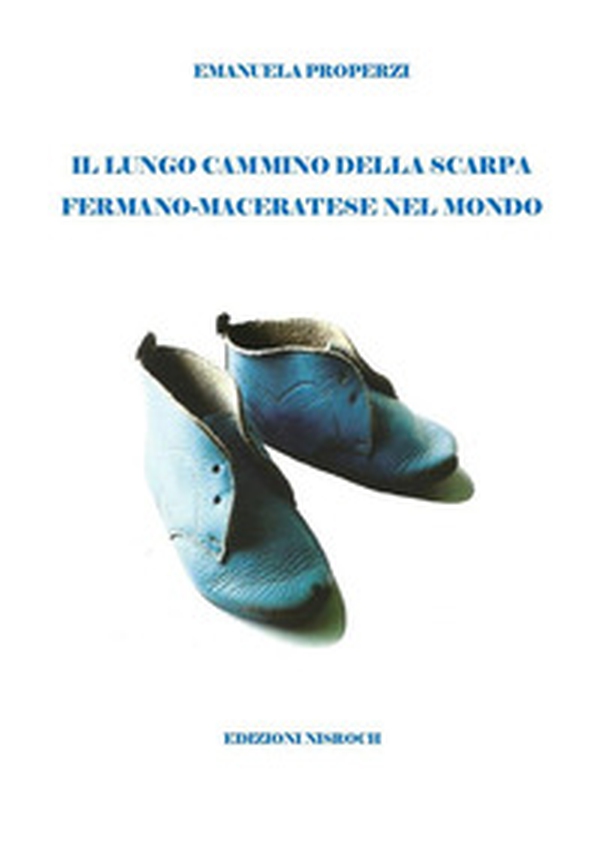 Il lungo cammino della scarpa fermano-maceratese nel mondo - Librerie.coop Il lungo cammino della scarpa fermano-maceratese nel mondo - Librerie.coop