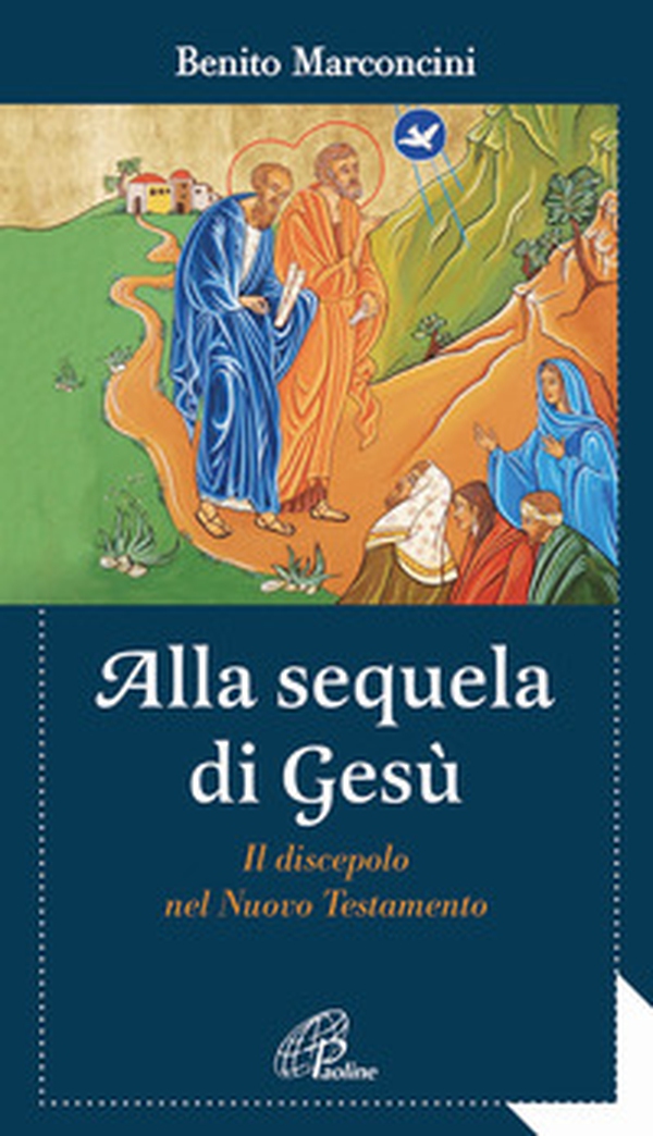 Alla sequela di Gesù. Il discepolo nel Nuovo Testamento - Librerie.coop Alla sequela di Gesù. Il discepolo nel Nuovo Testamento - Librerie.coop