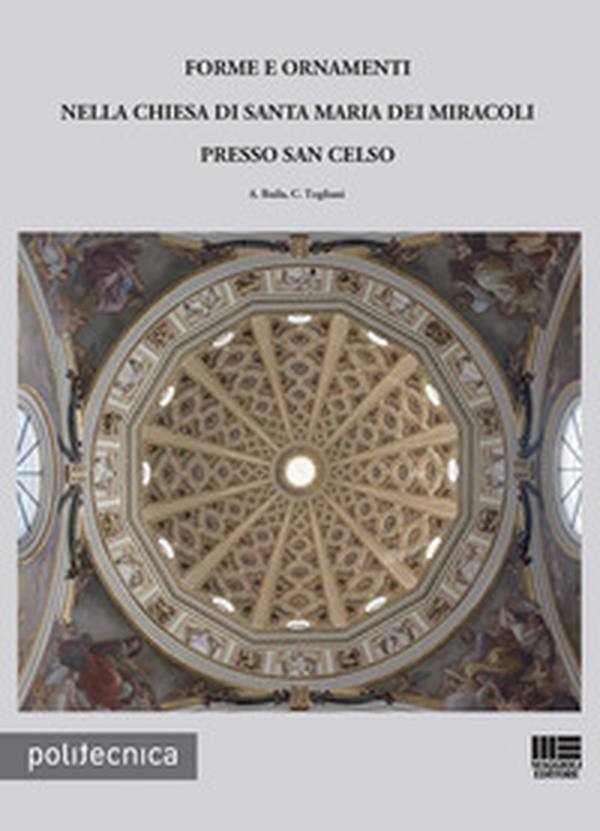 Forme e ornamenti nella chiesa di Santa Maria dei miracoli presso San Celso - Librerie.coop Forme e ornamenti nella chiesa di Santa Maria dei miracoli presso San Celso - Librerie.coop