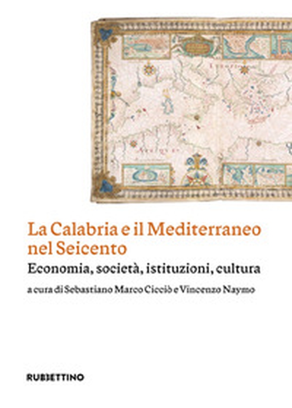 La Calabria e il Mediterraneo nel Seicento. Economia, società, istituzioni, cultura - Librerie.coop La Calabria e il Mediterraneo nel Seicento. Economia, società, istituzioni, cultura - Librerie.coop