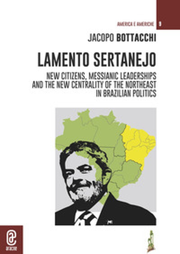 Lamento Sertanejo. New citizens, messianic leaderships and the new centrality of the northeast in Brazilian politics - Librerie.coop Lamento Sertanejo. New citizens, messianic leaderships and the new centrality of the northeast in Brazilian politics - Librerie.coop