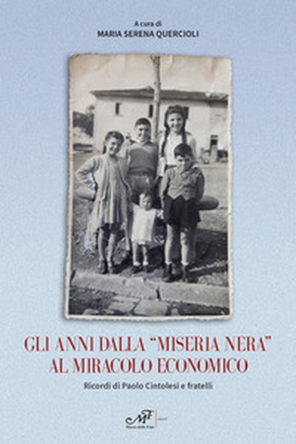 Gli anni dalla «miseria nera» al miracolo economico. Ricordi di Paolo Cintolesi e fratelli - Librerie.coop Gli anni dalla «miseria nera» al miracolo economico. Ricordi di Paolo Cintolesi e fratelli - Librerie.coop