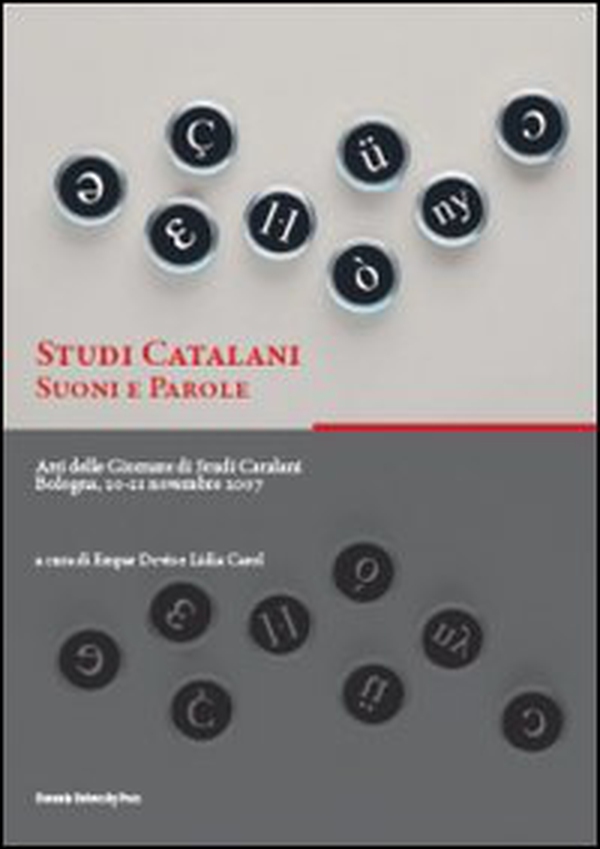 Studi catalani. Suoni e parole. Atti delle Giornate di studi catalani (Bologna, 20-21 novembre 2007) - Librerie.coop Studi catalani. Suoni e parole. Atti delle Giornate di studi catalani (Bologna, 20-21 novembre 2007) - Librerie.coop
