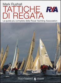 Tattiche di regata. La guida più chiara, completa e pratica alla regata della Royal Yachting Association - Librerie.coop