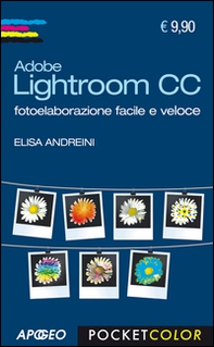Adobe Lightroom CC. Fotoelaborazione facile e veloce - Librerie.coop