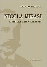 Nicola Misasi. Il pittore della Calabria - Librerie.coop